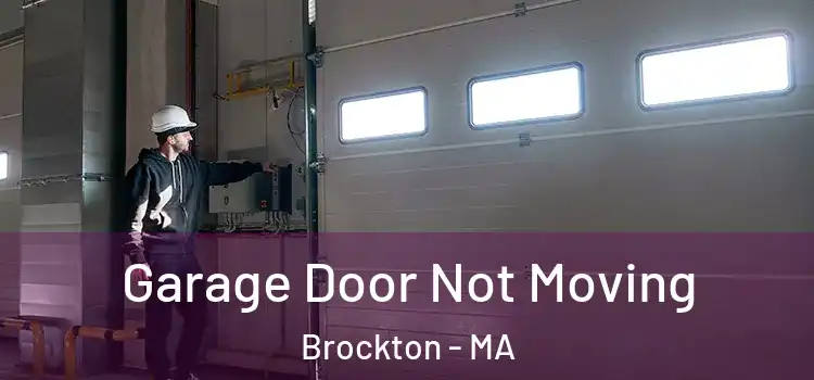  Garage Door Not Moving Brockton - MA